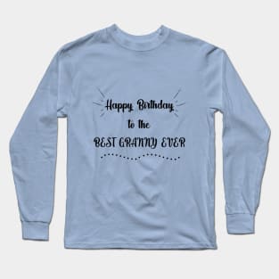 Happy Birthday to the Best Granny Ever Long Sleeve T-Shirt